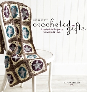 Interweave Presents Crocheted Gifts: Irresistible Projects to Make & Give by Kim Piper Werker