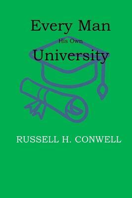 Every Man His Own University by Russell H. Conwell