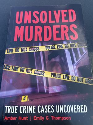 Unsolved Murders: True Crime Cases Uncovered by Amber Hunt, Emily G. Thompson