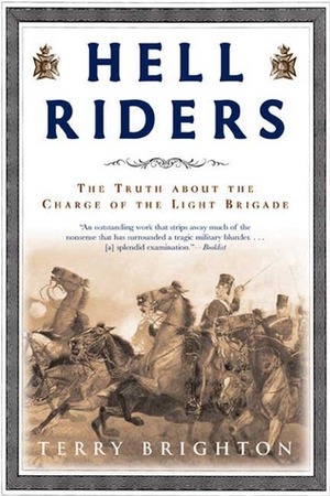 Hell Riders: The Truth about the Charge of the Light Brigade by Terry Brighton