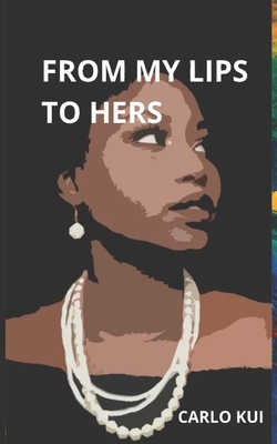 From My Lips to Hers: Into my Queerness by Carlo Kui