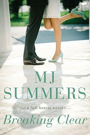 Breaking Clear: A Full Hearts Novel by M.J. Summers