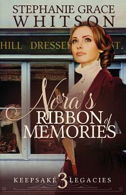 Nora's Ribbon of Memories by Stephanie Grace Whitson