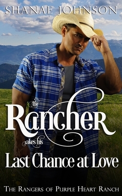 The Rancher takes his Last Chance at Love by Shanae Johnson