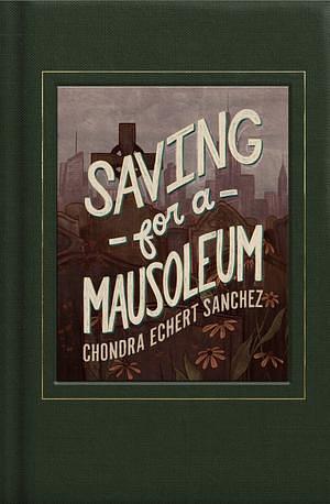 Saving for a Mausoleum  by Chondra Echert Sanchez