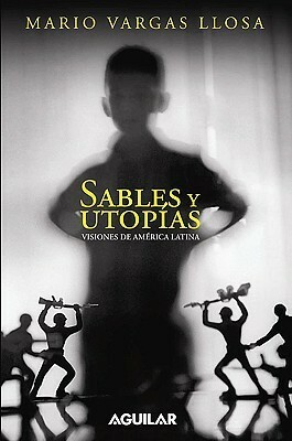 Sables y utopías: Visiones de America Latina by Mario Vargas Llosa