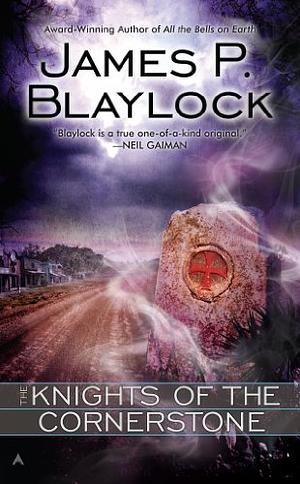 The Knights of the Cornerstone by James P. Blaylock