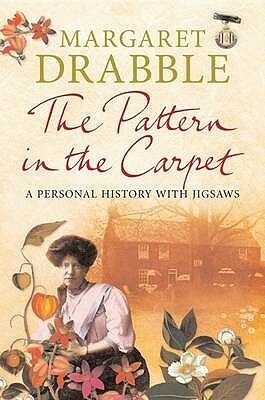 The Pattern in the Carpet: A Personal History with Jigsaws by Margaret Drabble