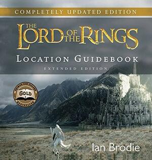 The Lord of the Rings Location Guidebook: Extended Edition by Ian Brodie