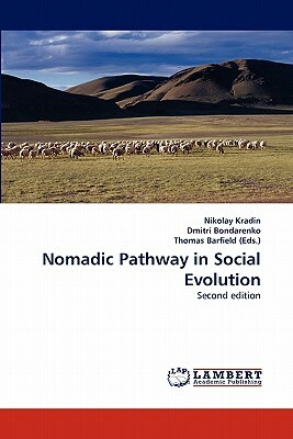 Nomadic Pathway in Social Evolution by Nikolay Kradin, Thomas Barfield (Eds )., Dmitri Bondarenko