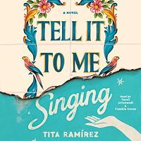 Tell It To Me Singing by Tita Ramírez