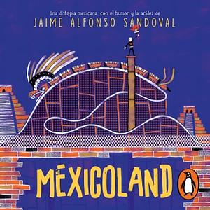 Mexicoland by Jaime Alfonso Sandoval