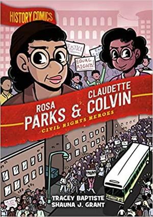 History Comics: Rosa Parks and Claudette Colvin: Civil Rights Heroes by Tracey Baptiste, Shauna J. Grant