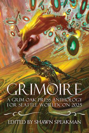 Grimoire: A Grim Oak Press Anthology For Seattle Worldcon 2025 by Shawn Speakman