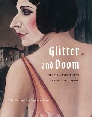 Glitter and Doom: German Portraits from the 1920s by Matthias Eberle, Ian Buruma, Sabine Rewald