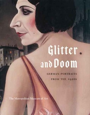 Glitter and Doom: German Portraits from the 1920s by Sabine Rewald, Ian Buruma, Matthias Eberle