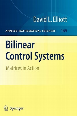 Bilinear Control Systems: Matrices in Action by David Elliott