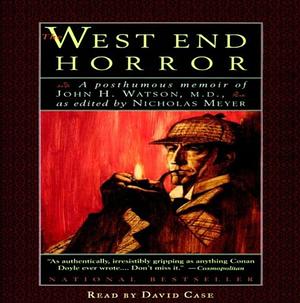 The West End Horror: A Posthumous Memoir of John H. Watson, MD by Nicholas Meyer