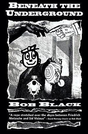 Beneath the Underground by Bob Black