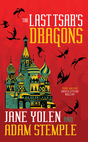 The Last Tsar's Dragons by Jane Yolen, Adam Stemple