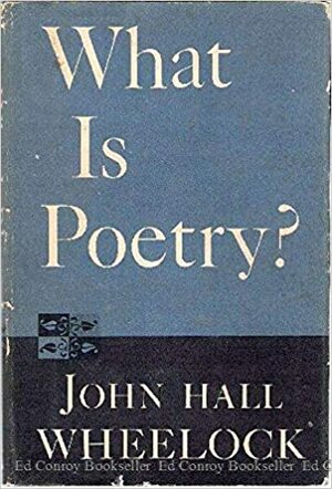 What Is Poetry by John Hall Wheelock