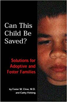Can This Child Be Saved?: Solutions for Adoptive and Foster Families by Foster W. Cline