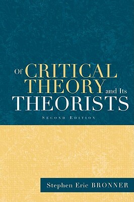 Of Critical Theory and Its Theorists by Stephen Eric Bronner