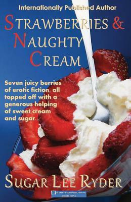 Strawberries and Naughty Cream by Sugar Lee Ryder