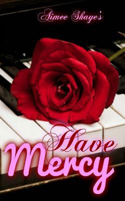 Have Mercy: A Novelette by Aimee Shaye
