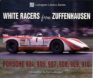 White Racers from Zuffenhausen: Porsche 904, 906, 907, 908, 909, 910 by Karl Ludvigsen