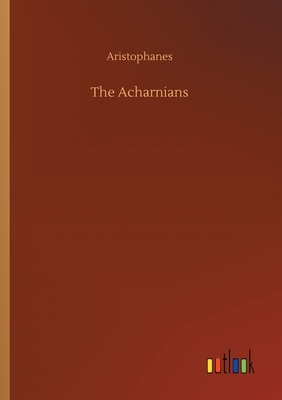 The Acharnians by Aristophanes