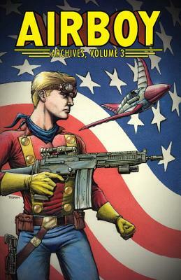 Airboy Archives Volume 3 by Michael T. Gilbert, Timothy Truman, Chuck Dixon