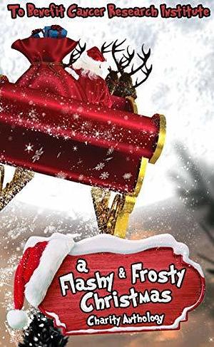 A FLASHY & FROSTY CHRISTMAS: CHARITY ANTHOLOGY BENEFITING CANCER RESEARCH INSTITUTE by Tricia Anderson, Nina Valdez, Ellie Mack, Ellie Mack