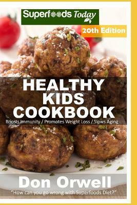 Healthy Kids Cookbook: Over 315 Quick & Easy Gluten Free Low Cholesterol Whole Foods Recipes Full of Antioxidants & Phytochemicals by Don Orwell