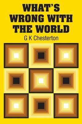 What's Wrong with the World by G.K. Chesterton