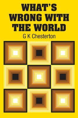 What's Wrong with the World by G. K. Chesterton