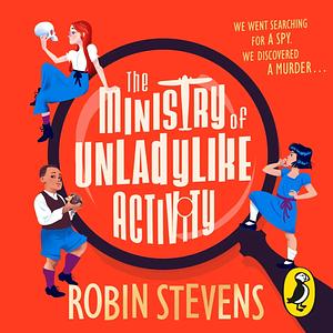 The Ministry of Unladylike Activity by Robin Stevens