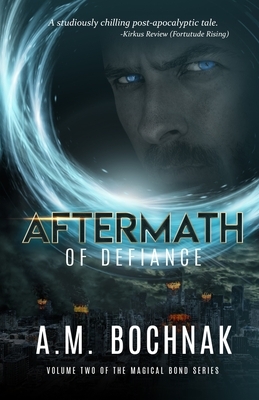 Aftermath of Defiance: Volume Two of the Magical Bond Series by A. M. Bochnak