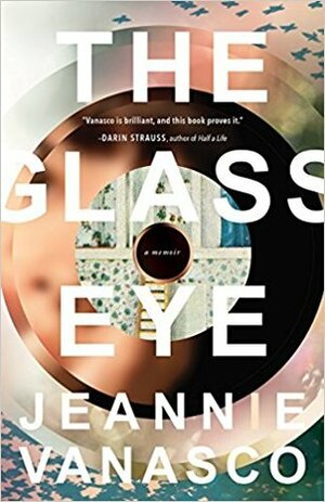 My Father's Glass Eye by Jeannie Vanasco