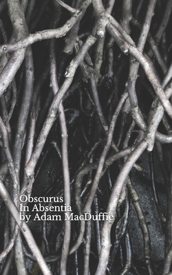 Obscurus: In Absentia by Adam MacDuffie
