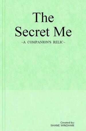 The Secret Me: A Companion's Relic by Shane Windham