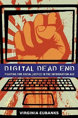 Digital Dead End: Fighting for Social Justice in the Information Age by Virginia Eubanks