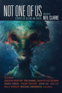 Not One of Us: Stories of First Contact and Aliens on Earth by Neil Clarke, Rich Larson