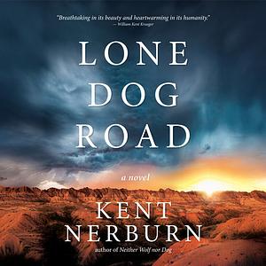 Lone Dog Road by Kent Nerburn