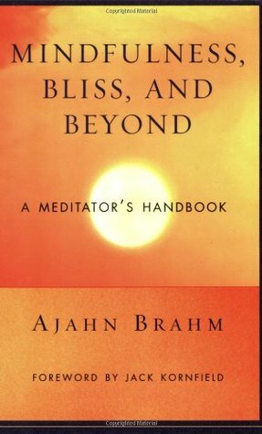 Mindfulness, Bliss, and Beyond: A Meditator's Handbook by Jack Kornfield, Ajahn Brahm