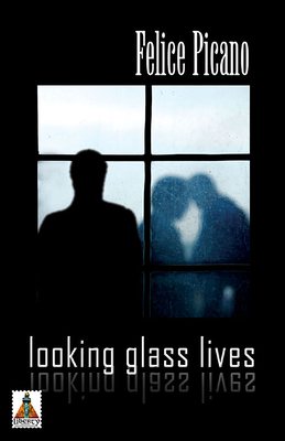 Looking Glass Lives by Felice Picano