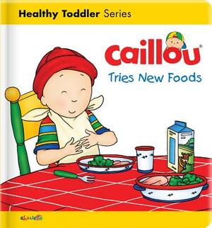 Caillou Tries New Foods by Christine L'Heureux