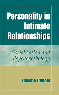 Personality in Intimate Relationships: Socialization and Psychopathology by Luciano L'Abate