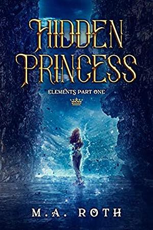 Hidden Princess by M.A. Roth