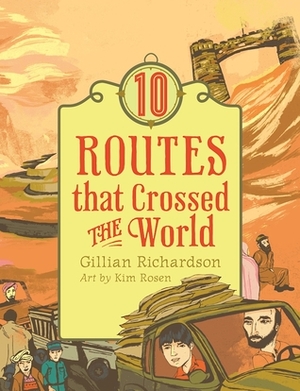 10 Routes That Crossed the World by Kim Rosen, Gillian Richardson